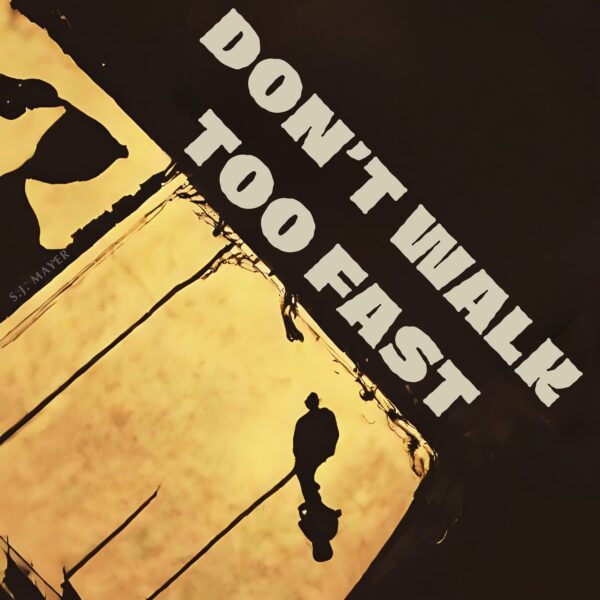 Don't Walk Too Fast